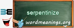 WordMeaning blackboard for serpentinize